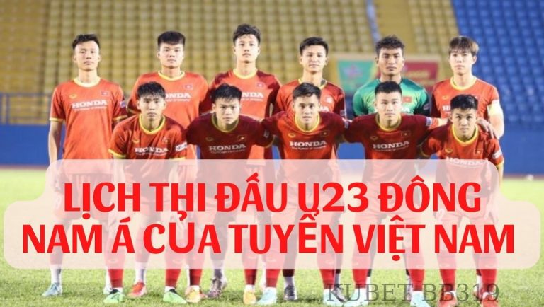 Lịch thi đấu U23 Đông Nam Á mới nhất của đội tuyển U23 Việt Nam
